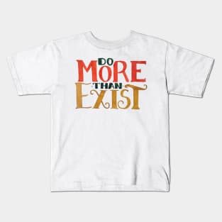 Do MORE Than Exist Kids T-Shirt